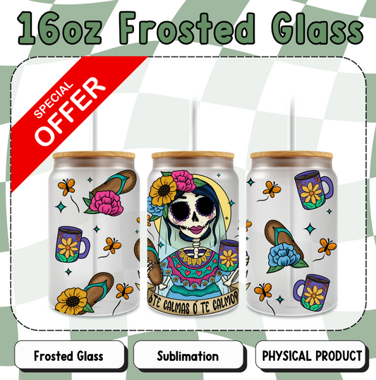 Te Calmas o Te Calmo 16oz Frosted Sublimation Glass Cup