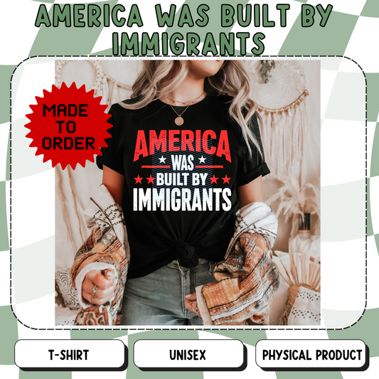 America Was Built By Immigrants Unisex T-Shirt